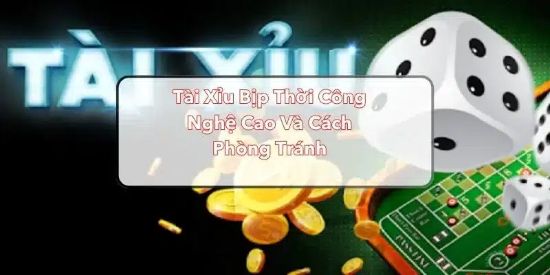 Cách phòng tránh tài xỉu bịp công nghệ cao