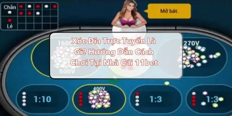 Hướng dẫn cách chơi xóc đĩa tại 11bet