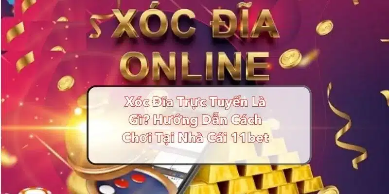 Xóc đĩa online tại nhà cái 11Bet