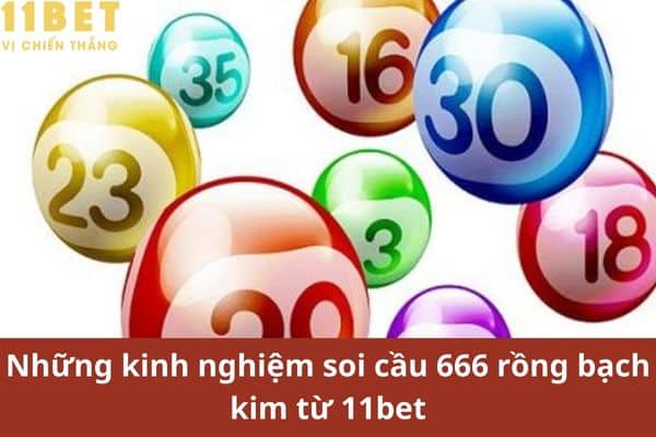 Soi cầu 666 rồng bạch kim là điều mà anh em tham gia cá cược luôn tìm hiểu và tích lũy kinh nghiệm. Cùng 11bet tìm hiểu chi tiết hơn về loại hình soi cầu này nhé!!!